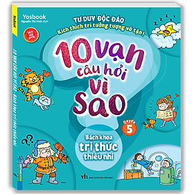 10 Vạn Câu Hỏi Vì Sao - Bách Khoa Tri Thức Thiếu Nhi (Quyển 5)