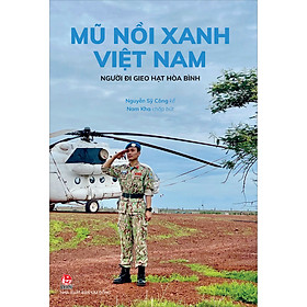 Mũ Nồi Xanh Việt Nam Người Đi Gieo Hạt Hòa Bình