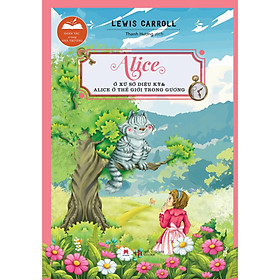Alice Ở Xứ Sở Diệu Kỳ Và Alice Ở Thế Giới Trong Gương