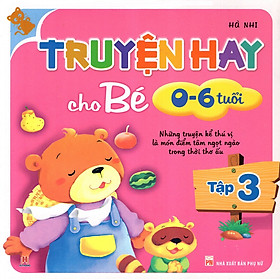 Truyện Hay Cho Bé Từ 0 - 6 Tuổi (Tập 3)