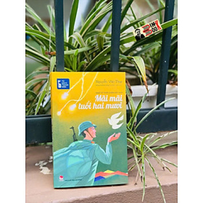 MÃI MÃI TUỔI HAI MƯƠI - NHẬT KÝ THỜI CHIẾN VIỆT NAM – Đặng Vương Hưng sưu tầm, giới thiệu – NXB Kim Đồng