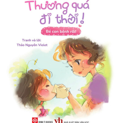 Sách - Thương Quá Đi Thôi! - Bé Con Bệnh Rồi!