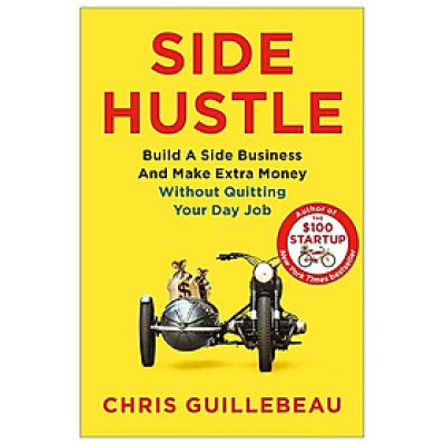 Side Hustle: Build a Side Business and Make Extra Money - Without Quitting Your Day Job