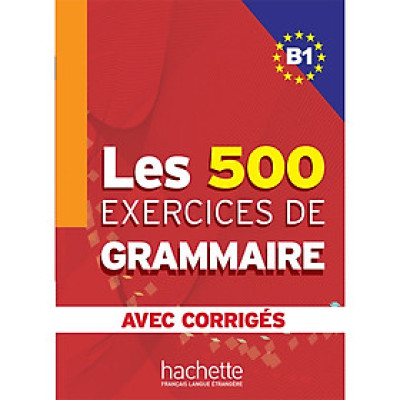 Sách học tiếng Pháp: Les 500 Exercices Grammaire B1 Livre + Corriges Integres