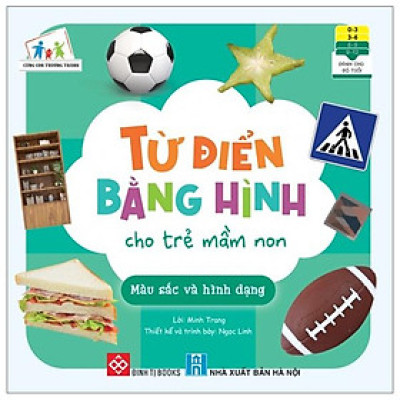 Từ Điển Bằng Hình Cho Trẻ Mầm Non - Màu Sắc Và Hình Dạng