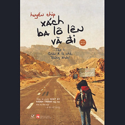 Xách Ba Lô Lên Và Đi - Tập 1: Châu Á Là Nhà. Đừng Khóc! (Tái Bản)