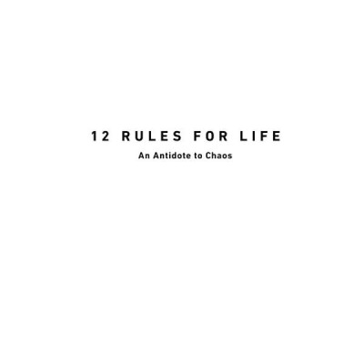 12 Rules For Life: An Antidote To Chaos