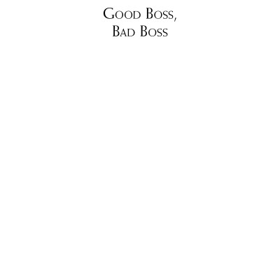 Good Boss, Bad Boss: How To Be The Best... And Learn From The Worst