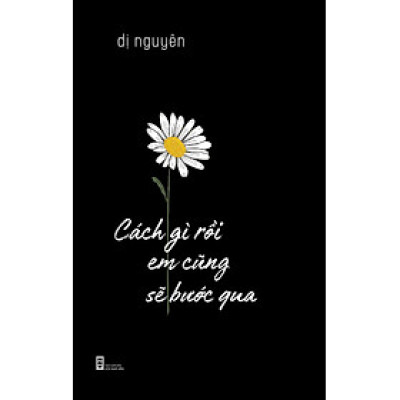 Cách Gì Rồi Em Cũng Sẽ Bước Qua (Tập Thơ) - Dị Nguyên