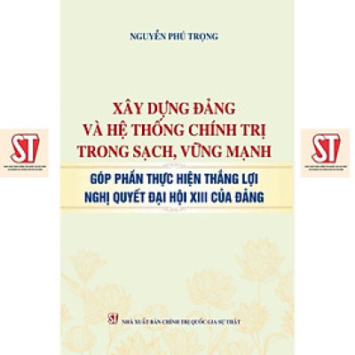 Sách - Xây Dựng Đảng Và Hệ Thống Chính Trị Trong Sạch, Vững Mạnh Góp Phần Thực Hiện  Thắng Lợi Nghị Quyết Đại Hội XIII