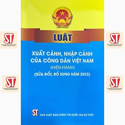 Sách - Luật Xuất Cảnh, Nhập Cảnh Của Công Dân Việt Nam (Hiện Hành) ( Sửa Đổi, Bổ Sung Năm 2023) - NXB Chính Trị Quốc Gia