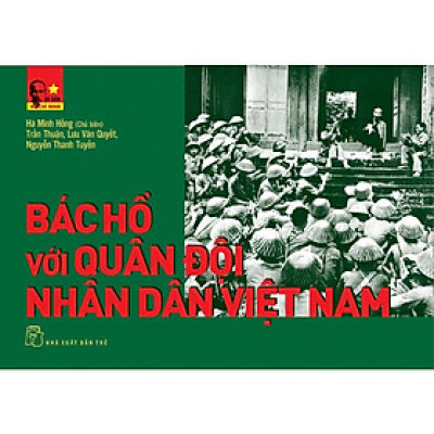 Di Sản Hồ Chí Minh - Bác Hồ Với Quân Đội Nhân Dân Việt Nam - Bản Quyền