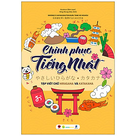 Cuốn sách: Chinh Phục Tiếng Nhật – Tập Viết Chữ Hiragana Và Katakana