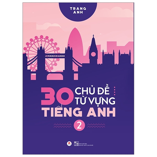 30 Chủ Đề Từ Vựng Tiếng Anh (Tập 2) - Ngữ pháp và từ vựng là hai mảng không thể thiếu trong quá trình học ngoại ngữ nói chung và học tiếng Anh nói riêng