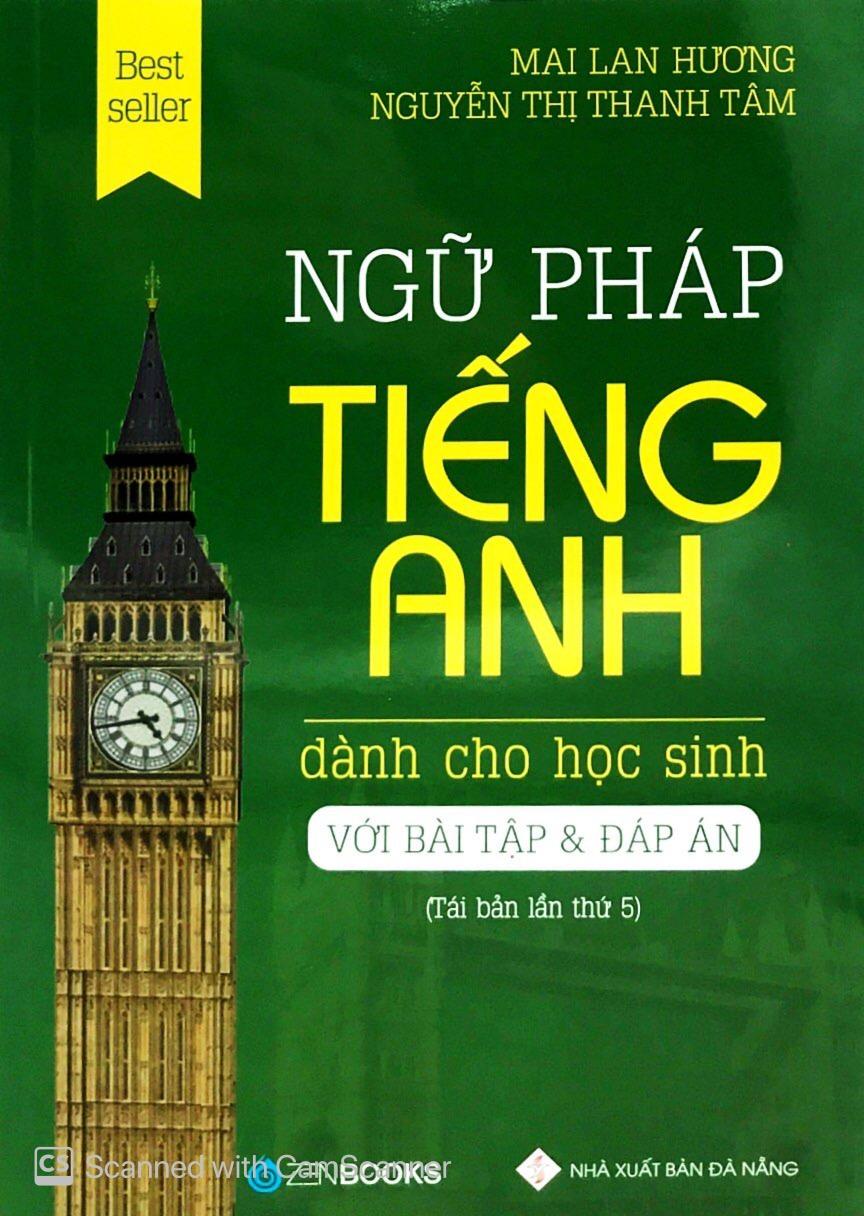 Ngữ Pháp Tiếng Anh Dành Cho Học Sinh (Với Bài Tập Và Đáp Án) - Tái Bản