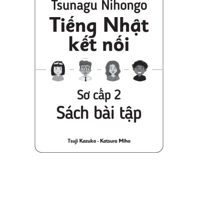Tsunagu Nihongo Tiếng Nhật Kết Nối - Sơ Cấp 2, Sách Bài Tập - Tsuji Azuko, Katsura Miho