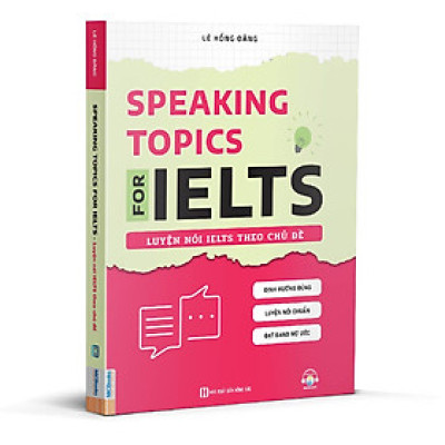 SPEAKING TOPICS FOR IELTS – LUYỆN NÓI IELTS THEO CHỦ ĐỀ – Lê Hồng Đăng – Bizbook – NXB Hồng Đức