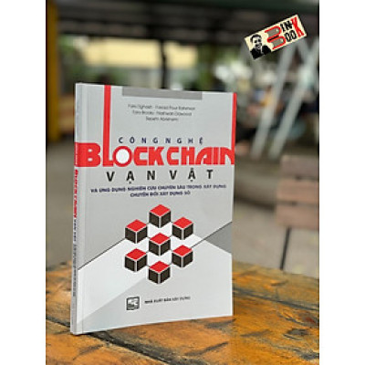CÔNG NGHỆ BLOCKCHAIN VẠN VẬT VÀ ỨNG DỤNG NGHIÊN CỨU CHUYÊN SÂU TRONG XÂY DỰNG CHUYỂN ĐỔI XÂY DỰNG SỐ - Faris Elghaish - Farzad Pour Rahimian - Tara Brooks - Nashwan Dawood - Sepehr Abrishami - NXB Xây Dựng.