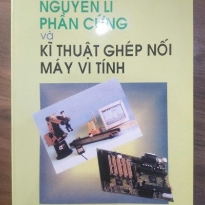 Sách - Nguyên Lý Phần Cứng Và Kĩ Thuật Ghép Nối Máy Vi Tính (DN)