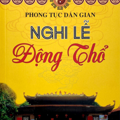Phong Tục Dân Gian - Nghi Lễ Động Thổ