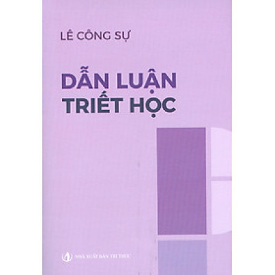 Dẫn Luận Triết Học - Lê Công Sự