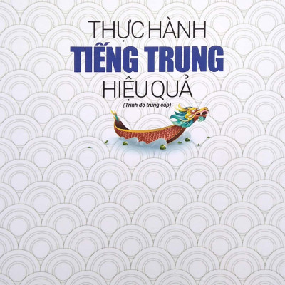 Thực Hành Tiếng Trung Hiệu Quả - Trung Cấp