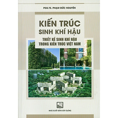 Kiến Trúc Sinh Khí Hậu - Thiết Kế Sinh Khí Hậu Trong Kiến Trúc Việt Nam - PGS.TS. Phạm Đức Nguyên