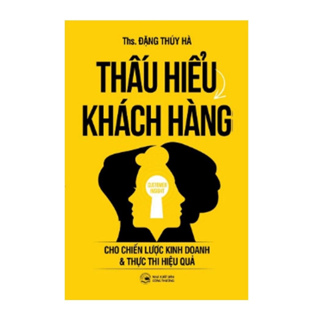 Thấu Hiểu Khách Hàng: Cho Chiến lược Kinh doanh và Thực thi Hiệu quả - Bản Quyền
