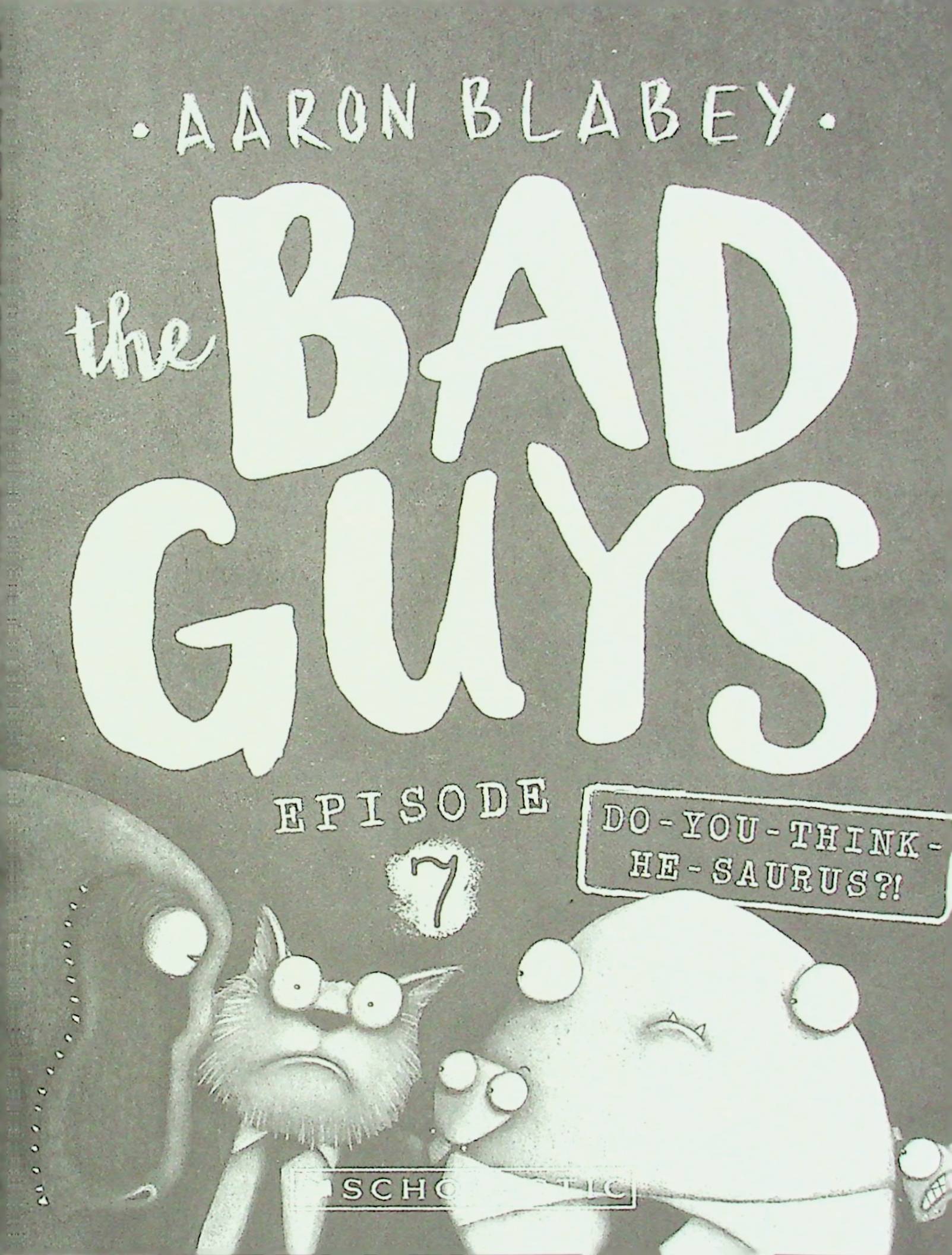 The Bad Guys - Episode 7: Do You Think He-Saurus?!