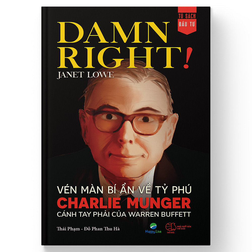 Sách Damn Right! - Vén màn bí ẩn về tỷ phú Charlie Munger cánh tay phải của Warren Buffett - Happy Live
