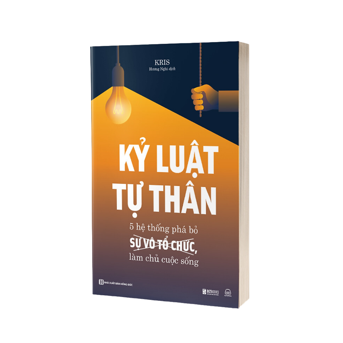 Kỷ Luật Tự Thân: 5 Hệ Thống Phá Bỏ Sự Vô Tổ Chức, Làm Chủ Cuộc Sống