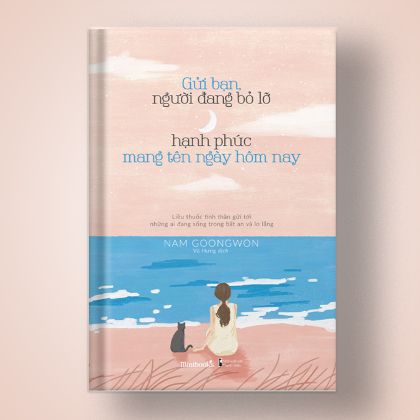Cuốn sách: Gửi Bạn, Người Đang Bỏ Lỡ Hạnh Phúc Mang Tên Ngày Hôm Nay