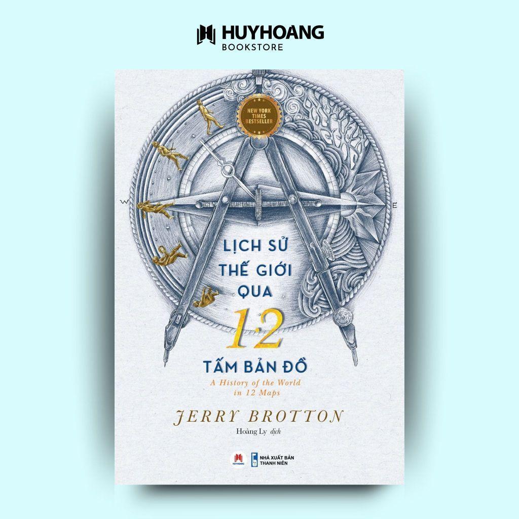 Sách Lịch sử thế giới qua 12 tấm bản đồ, A History of the world in 12 maps, góc nhìn mới về lịch sử - Huy Hoàng