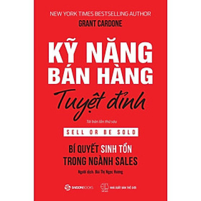 Kỹ năng bán hàng tuyệt đỉnh: Bí quyết sinh tồn trong ngành sales (Sell or Be Sold) - Bản Quyền