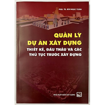Sách - Quản Lý Dự Án Xây Dựng Thiết Kế, Đấu Thầu Và Các Thủ Tục Trước Xây Dựng