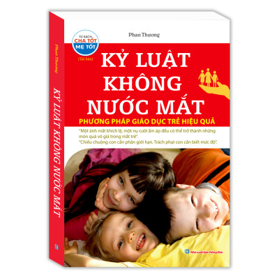 Kỷ Luật Không Nước Mắt - Phương Pháp Giáo Dục Trẻ Hiệu Quả (tái bản)