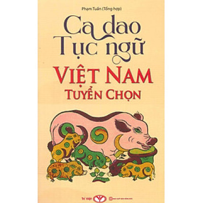 Ca Dao, Tục Ngữ Việt Nam Tuyển Chọn - Phạm Tuấn (Tổng hợp)