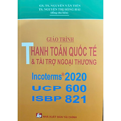 Giáo Trình Thanh Toán Quốc Tế Và Tài Trợ Ngoại Thương Incoterms 2020 UCP600 ISBP 821