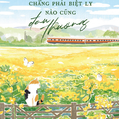Sách - Chẳng Phải Biệt Ly Nào Cũng Đau Thương - Tặng Kèm Bookmark Bế Hình + Ticket “Chuyến Tàu Thanh Xuân”