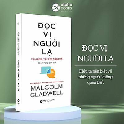 Đọc Vị Người Lạ - Talking To Strangers (Một cuộc phiêu lưu trí tuệ kinh điển đậm chất Malcolm Gladwell) - Bản Quyền