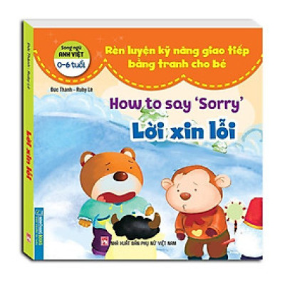 Sách - Rèn Luyện Kỹ Năng Giao Tiếp Bằng Tranh Cho Bé - Lời Xin Lỗi - Song Ngữ Anh Việt - Minh Thắng