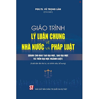 Giáo trình lý luận chung về nhà nước và pháp luật (Dành cho đào tạo đại học, sau đại học và trên đại học ngành luật) xuất bản lần thứ tư, có chỉnh sửa, bổ sung - bản in 2024