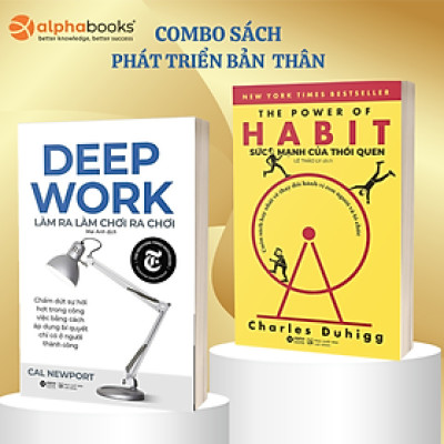 Combo Sách Rèn Luyện Thói Quen & Phát Triển Bản Thân: Deep Work - Làm Ra Làm Chơi Ra Chơi  + The Power Of Habit - Sức Mạnh Của Thói Quen
