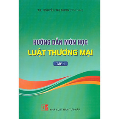 Hướng Dẫn Môn Học Luật Thương Mại - Tập 1 (Bản in năm 2025)