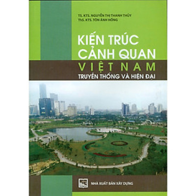 Sách - Kiến Trúc Cảnh Quan Việt Nam - Truyền Thống Và Hiện Đại - NXB Xây Dựng