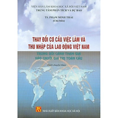 Sách - Thay đổi cơ cấu việc làm và thu nhập của lđ VN trong bối cảnh tham gia vào chuỗi giá trị toàn cầu - nhiều tác giả - NXB KHXH