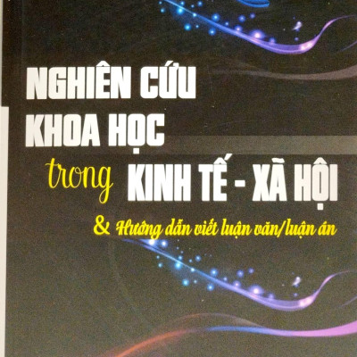 Nghiên Cứu Khoa Học Trong Kinh Tế - Xã Hội Và Hướng Dẫn Viết Luận Văn, Luận Án