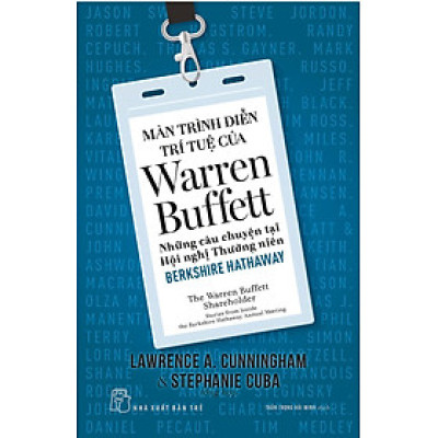 Màn Trình Diễn Trí Tuệ Của Warren Buffett - Những Câu Chuyện Tại Hội Nghị Thường Niên Berkshire Hathaway