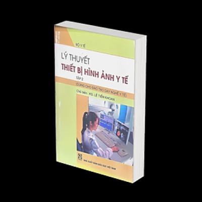  Lý Thuyết Thiết Bị Hình Ảnh Y Tế Tập 2 (Dùng cho đào tạo dạy nghề y tế)