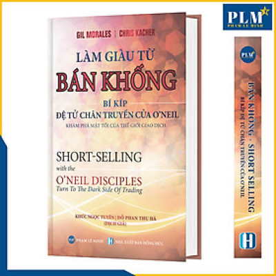 LÀM GIÀU TỪ BÁN KHỐNG - Bí Kíp Đệ Tử Chân Truyền Của O’neil (Short-Selling with the O